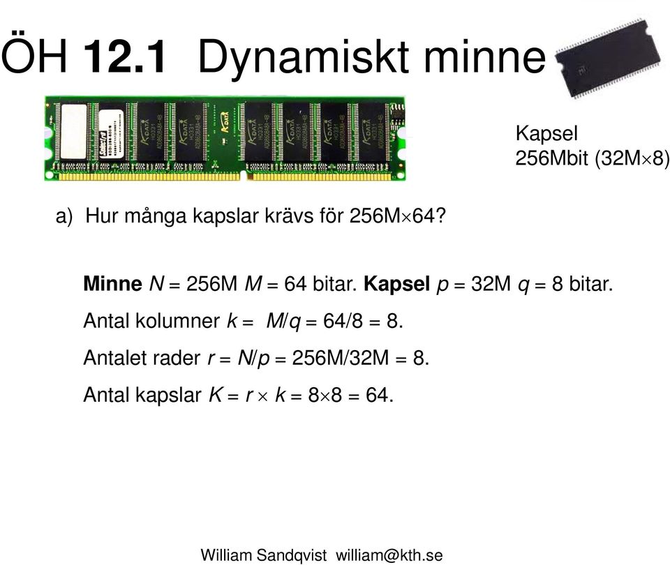 krävs för 256M 64? Minne N = 256M M = 64 bitar.