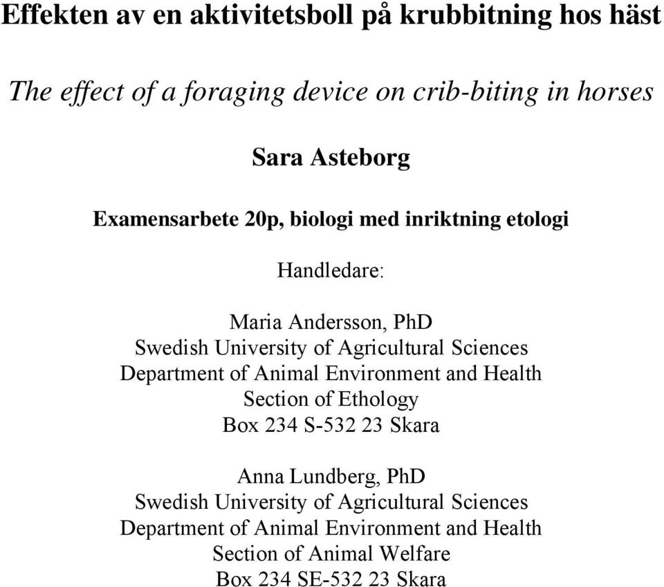 Agricultural Sciences Department of Animal Environment and Health Section of Ethology Box 234 S-532 23 Skara Anna Lundberg,