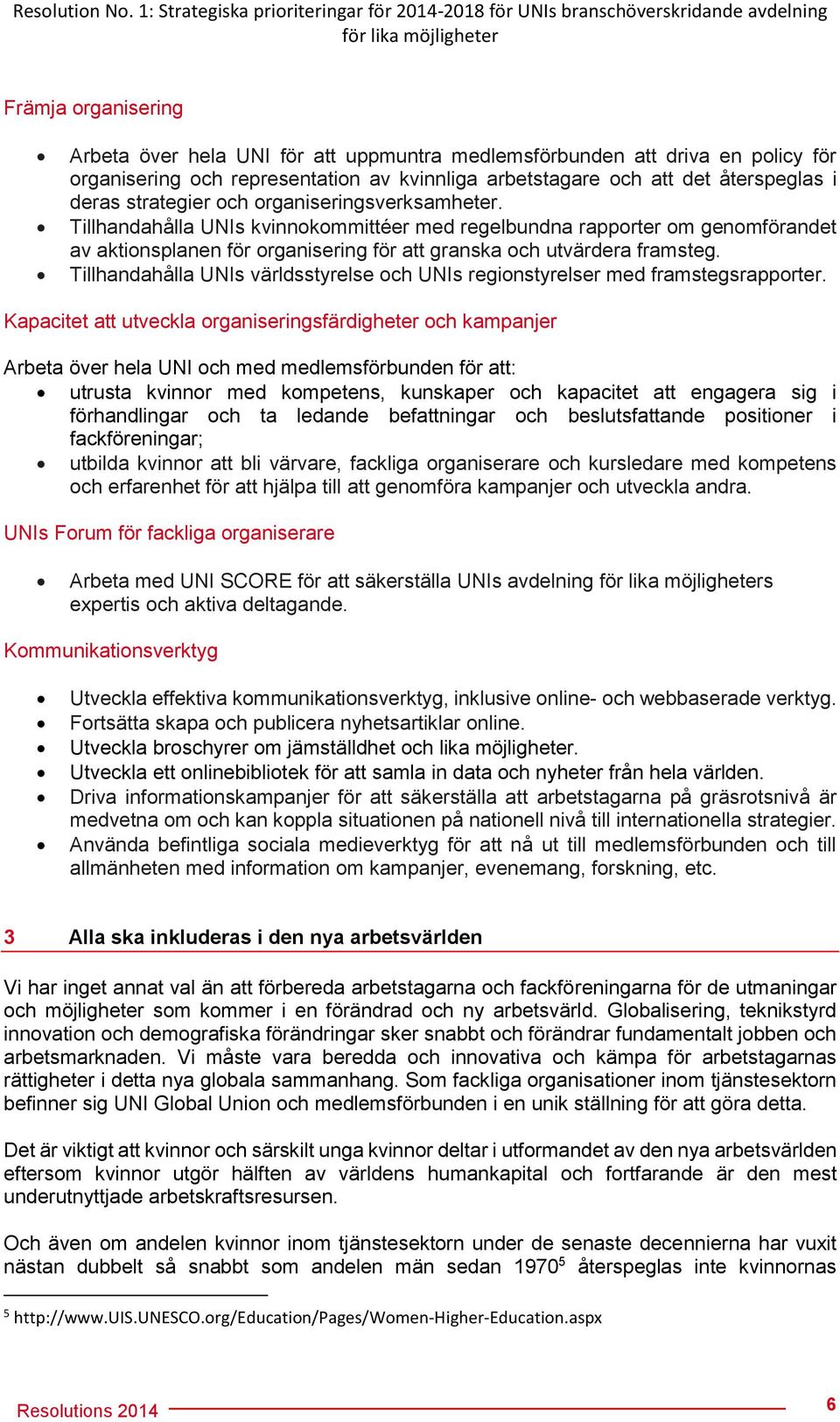 policy för organisering och representation av kvinnliga arbetstagare och att det återspeglas i deras strategier och organiseringsverksamheter.