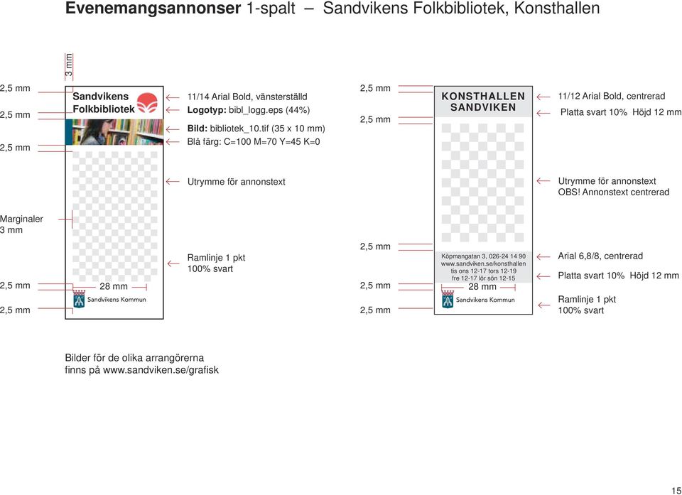 tif (35 x 10 mm) 2, 2, KONSTHALLEN SANDVIKEN 11/12 Arial Bold, centrerad Platta svart 10% Höjd 1 Utrymme för annonstext Utrymme för annonstext OBS!