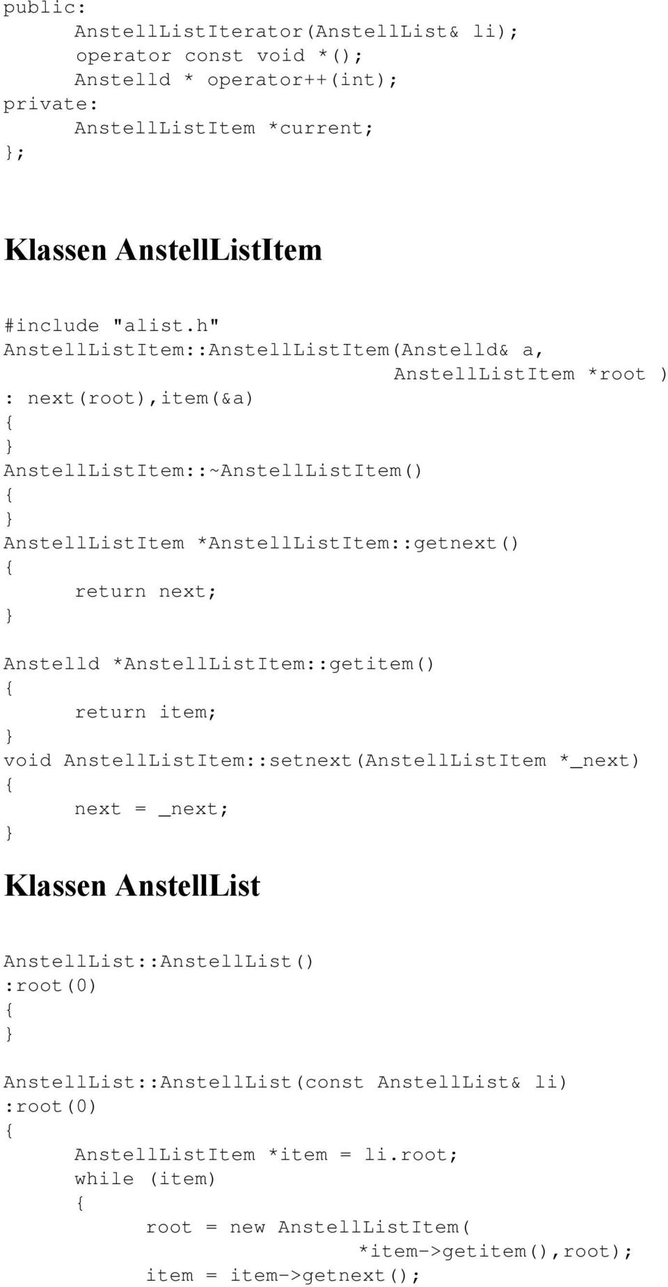 return next; Anstelld *AnstellListItem::getitem() return item; void AnstellListItem::setnext(AnstellListItem *_next) next = _next; Klassen AnstellList AnstellList::AnstellList()