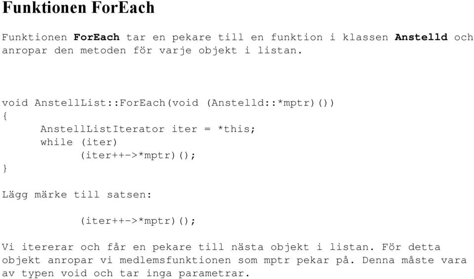 void AnstellList::ForEach(void (Anstelld::*mptr)()) AnstellListIterator iter = *this; while (iter) (iter++->*mptr)();