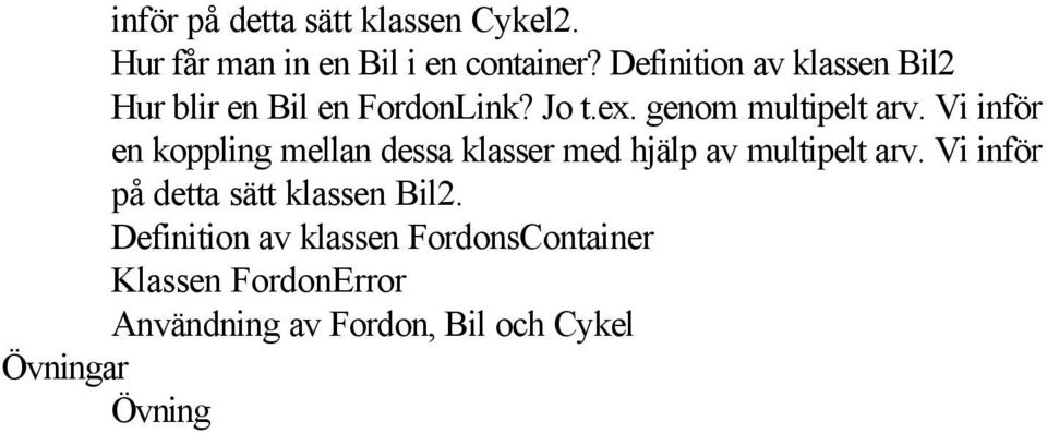 Vi inför en koppling mellan dessa klasser med hjälp av multipelt arv.