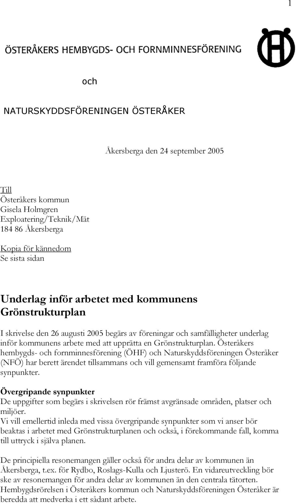 Österåkers hembygds- och fornminnesförening (ÖHF) och Naturskyddsföreningen Österåker (NFÖ) har berett ärendet tillsammans och vill gemensamt framföra följande synpunkter.