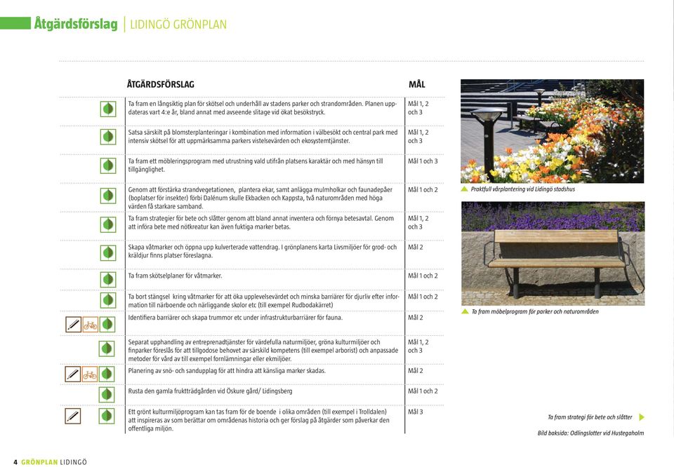 , 2 Satsa särskilt på blomsterplanteringar i kombination med information i välbesökt och central park med intensiv skötsel för att uppmärksamma parkers vistelsevärden och ekosystemtjänster.