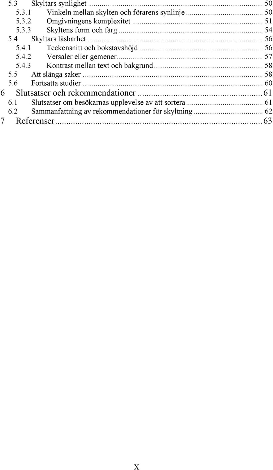 .. 58 5.5 Att slänga saker... 58 5.6 Fortsatta studier... 60 6 Slutsatser och rekommendationer...61 6.