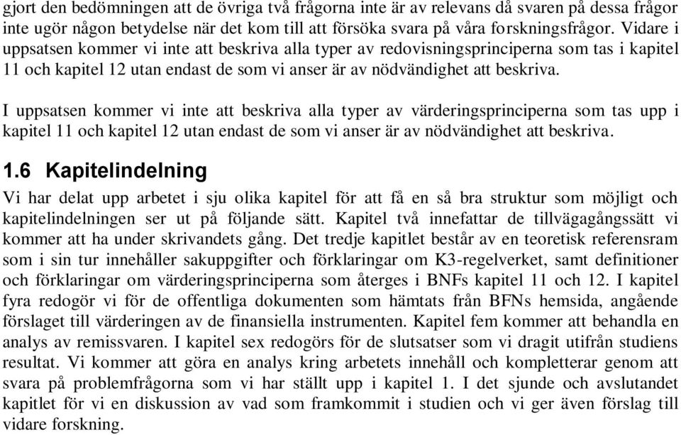 I uppsatsen kommer vi inte att beskriva alla typer av värderingsprinciperna som tas upp i kapitel 11