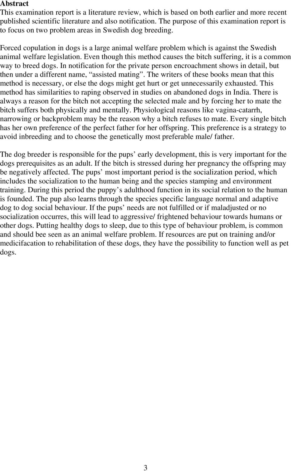Forced copulation in dogs is a large animal welfare problem which is against the Swedish animal welfare legislation.