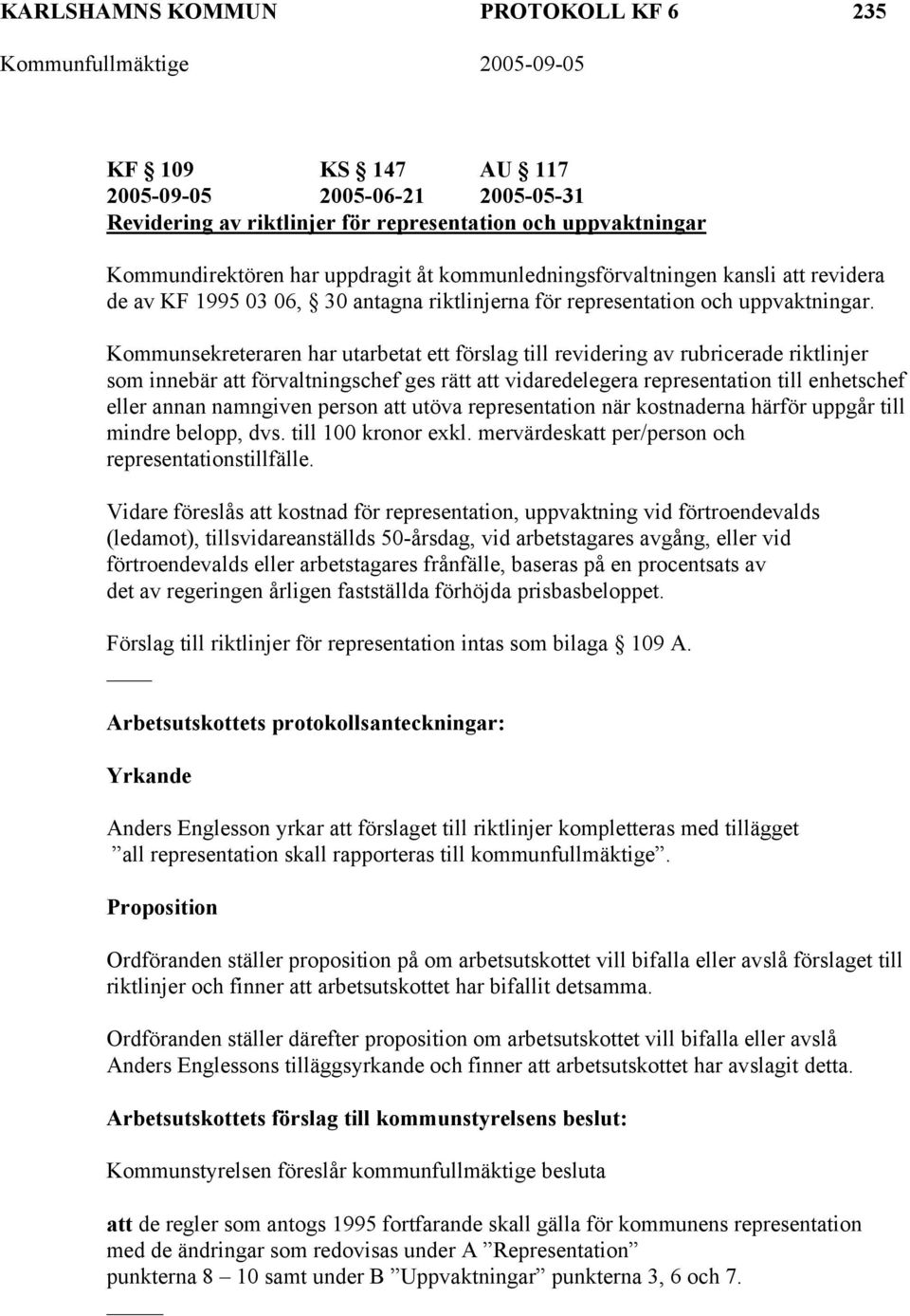 Kommunsekreteraren har utarbetat ett förslag till revidering av rubricerade riktlinjer som innebär att förvaltningschef ges rätt att vidaredelegera representation till enhetschef eller annan