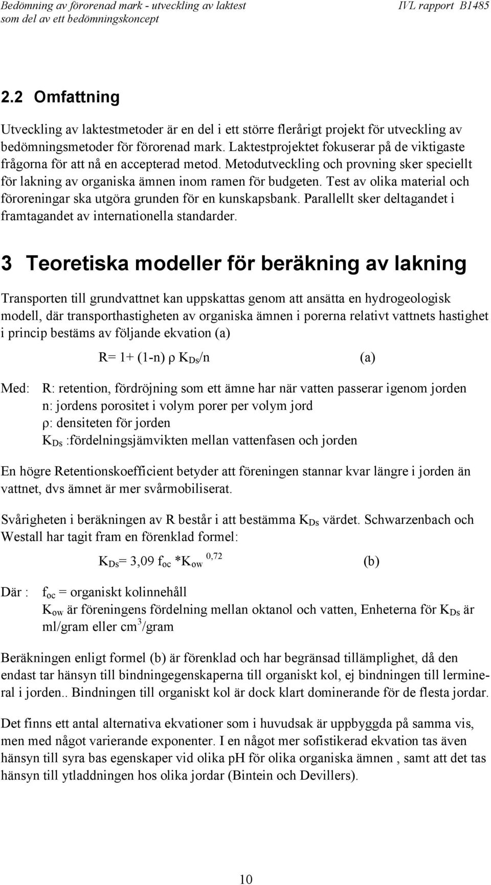 Test av olika material och föroreningar ska utgöra grunden för en kunskapsbank. Parallellt sker deltagandet i framtagandet av internationella standarder.