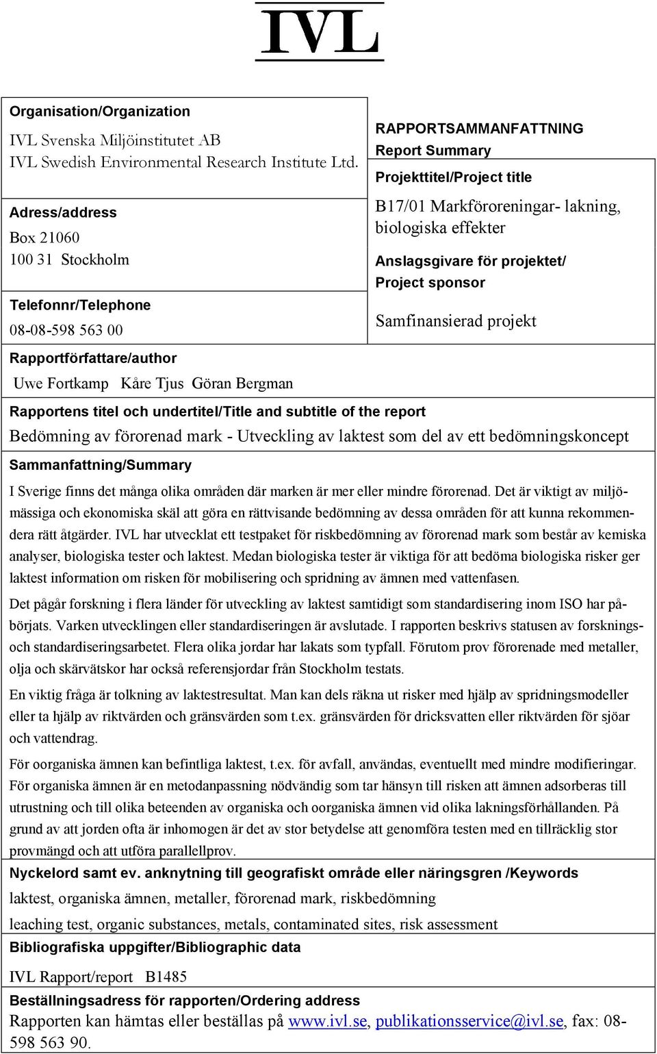 Telefonnr/Telephone 08-08-598 563 00 Rapportförfattare/author Uwe Fortkamp Kåre Tjus Göran Bergman Rapportens titel och undertitel/title and subtitle of the report Project sponsor Samfinansierad