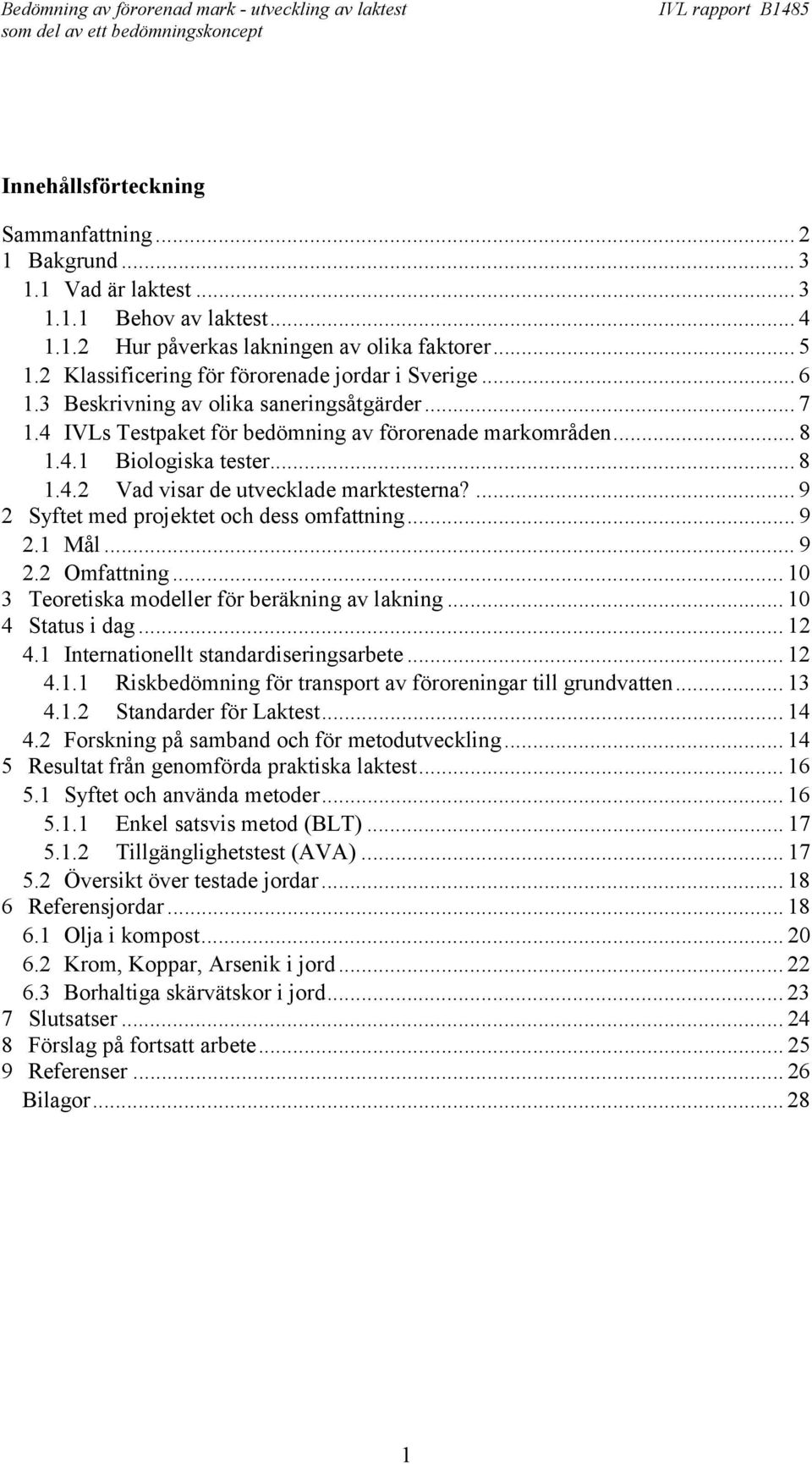 ... 9 2 Syftet med projektet och dess omfattning... 9 2.1 Mål... 9 2.2 Omfattning... 10 3 Teoretiska modeller för beräkning av lakning... 10 4 Status i dag... 12 4.