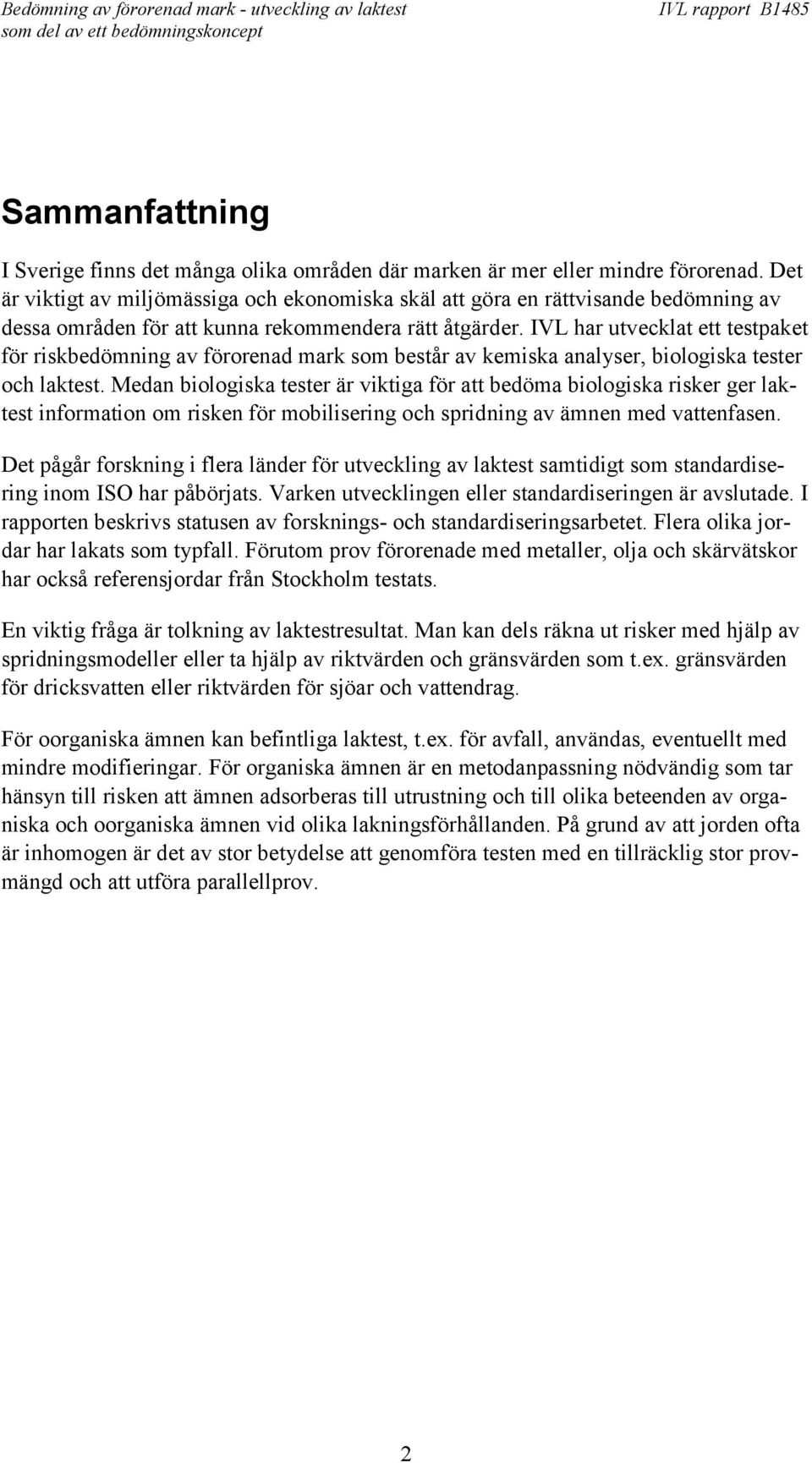 IVL har utvecklat ett testpaket för riskbedömning av förorenad mark som består av kemiska analyser, biologiska tester och laktest.