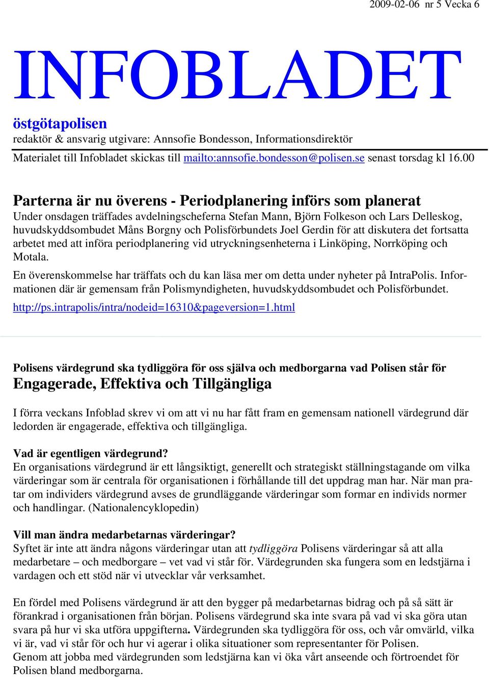 Polisförbundets Joel Gerdin för att diskutera det fortsatta arbetet med att införa periodplanering vid utryckningsenheterna i Linköping, Norrköping och Motala.