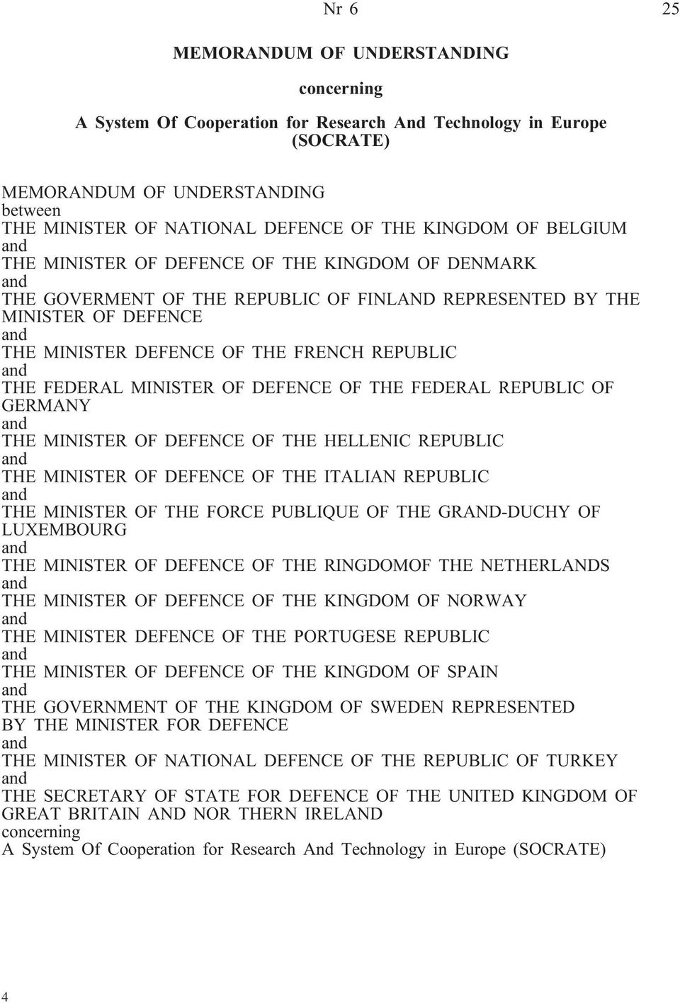 REPUBLIC and THE FEDERAL MINISTER OF DEFENCE OF THE FEDERAL REPUBLIC OF GERMANY and THE MINISTER OF DEFENCE OF THE HELLENIC REPUBLIC and THE MINISTER OF DEFENCE OF THE ITALIAN REPUBLIC and THE