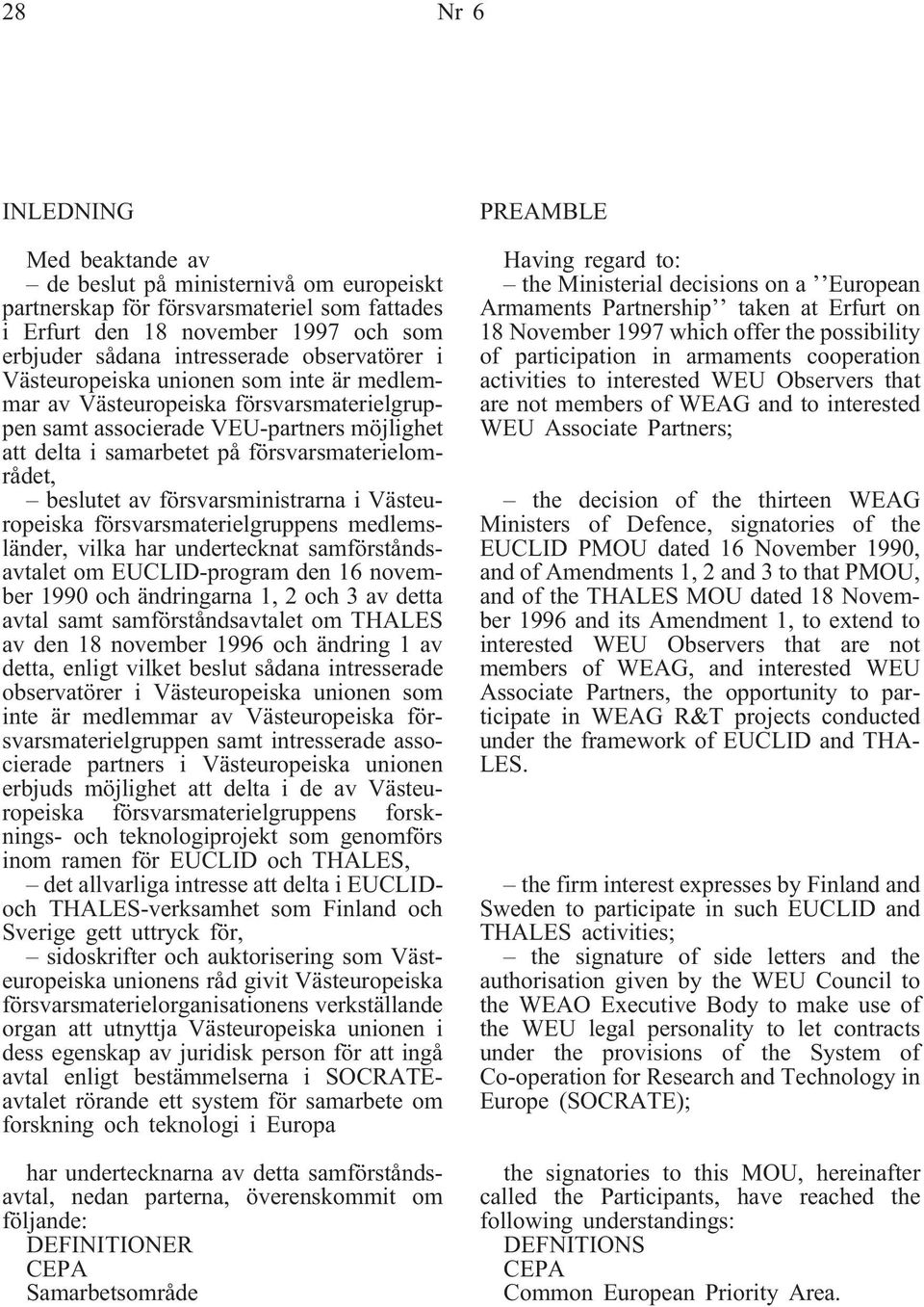 beslutet av försvarsministrarna i Västeuropeiska försvarsmaterielgruppens medlemsländer, vilka har undertecknat samförståndsavtalet om EUCLID-program den 16 november 1990 och ändringarna 1, 2 och 3