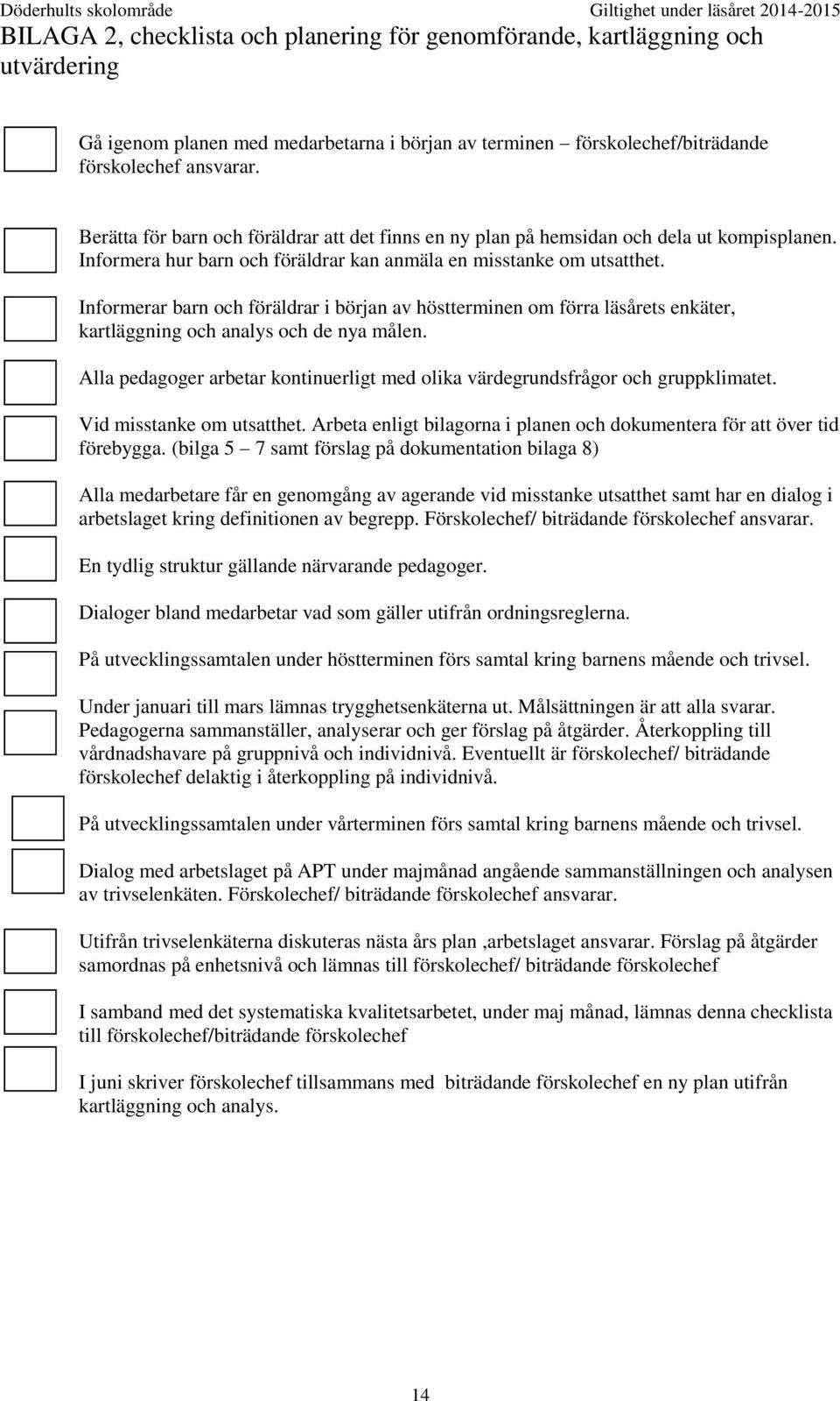 Informerar barn och föräldrar i början av höstterminen om förra läsårets enkäter, kartläggning och analys och de nya målen.