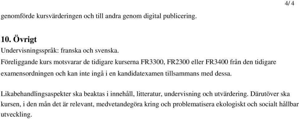 kandidatexamen tillsammans med dessa. Likabehandlingsaspekter ska beaktas i innehåll, litteratur, undervisning och utvärdering.