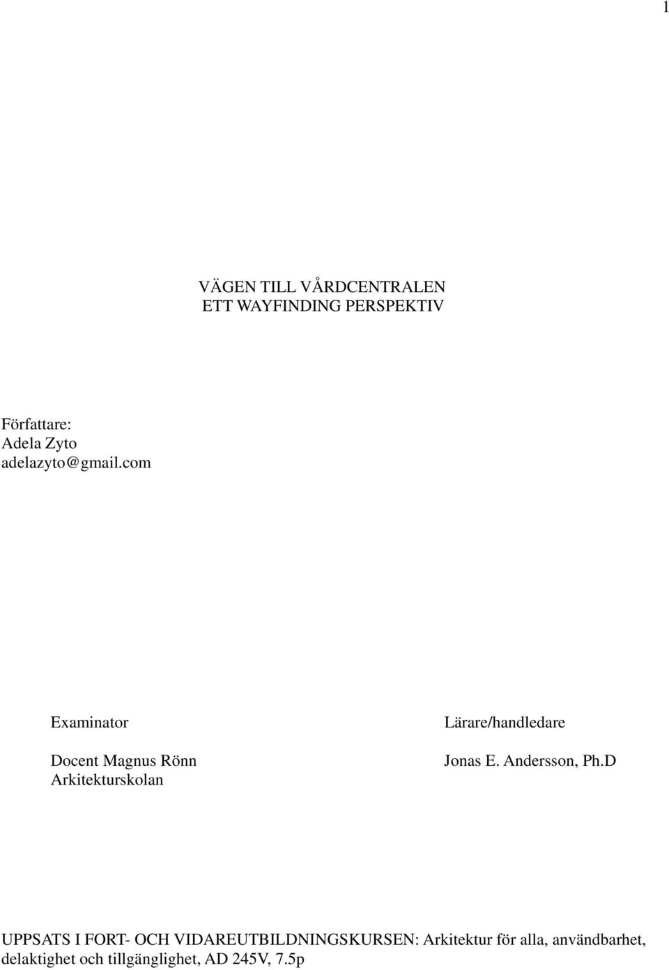 com Examinator Docent Magnus Rönn Arkitekturskolan Lärare/handledare Jonas E.