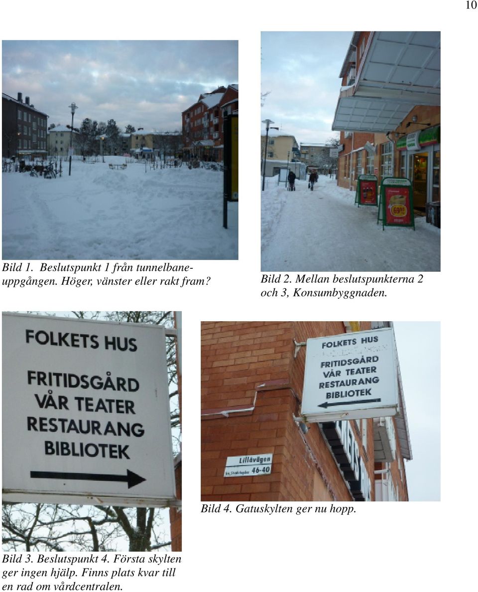 Mellan beslutspunkterna 2 och 3, Konsumbyggnaden. Bild 4.