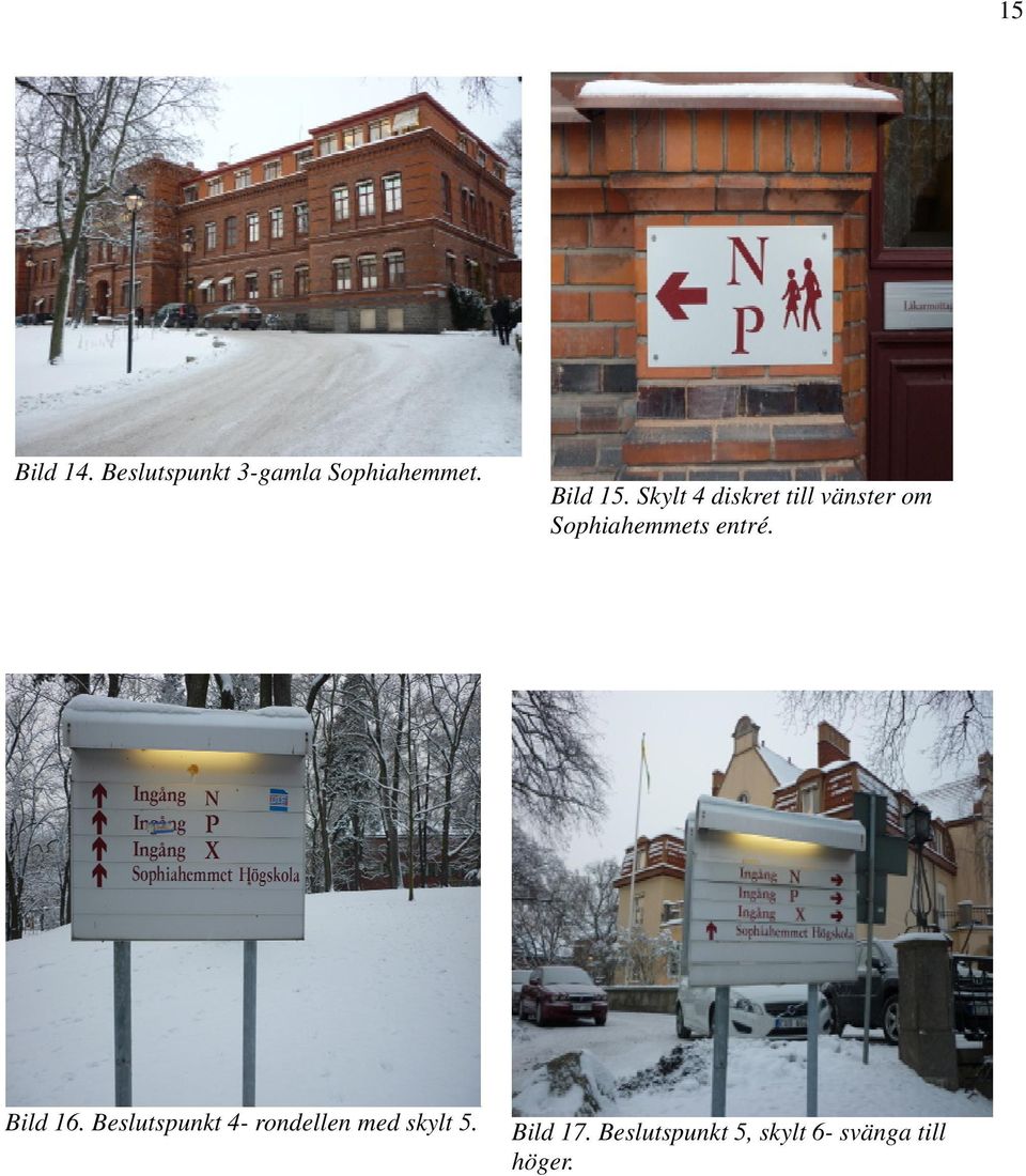 Skylt 4 diskret till vänster om Sophiahemmets entré.