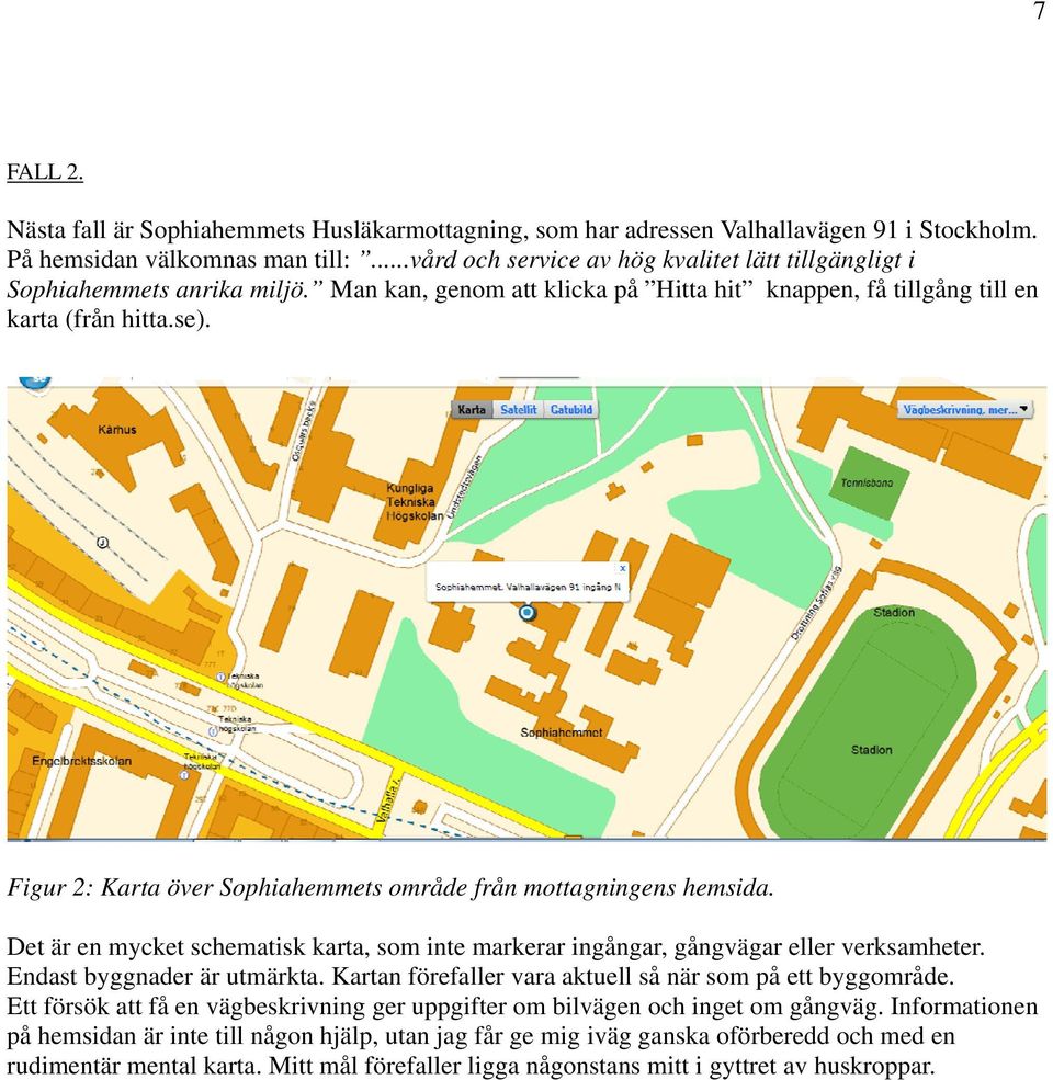 Figur 2: Karta över Sophiahemmets område från mottagningens hemsida. Det är en mycket schematisk karta, som inte markerar ingångar, gångvägar eller verksamheter. Endast byggnader är utmärkta.