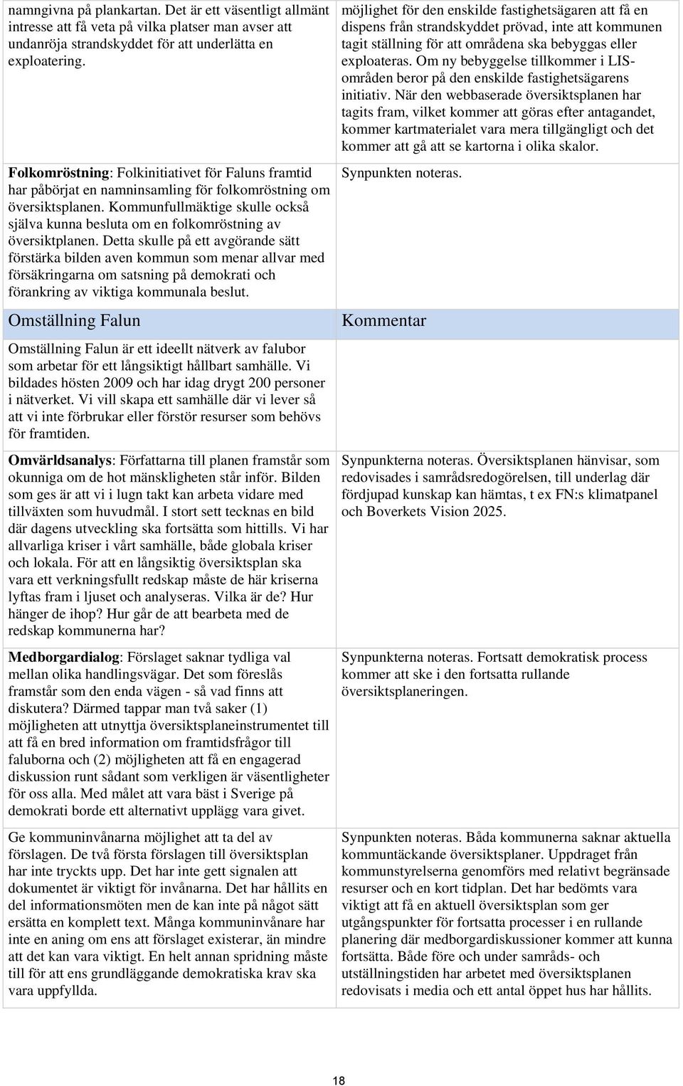 Kommunfullmäktige skulle också själva kunna besluta om en folkomröstning av översiktplanen.