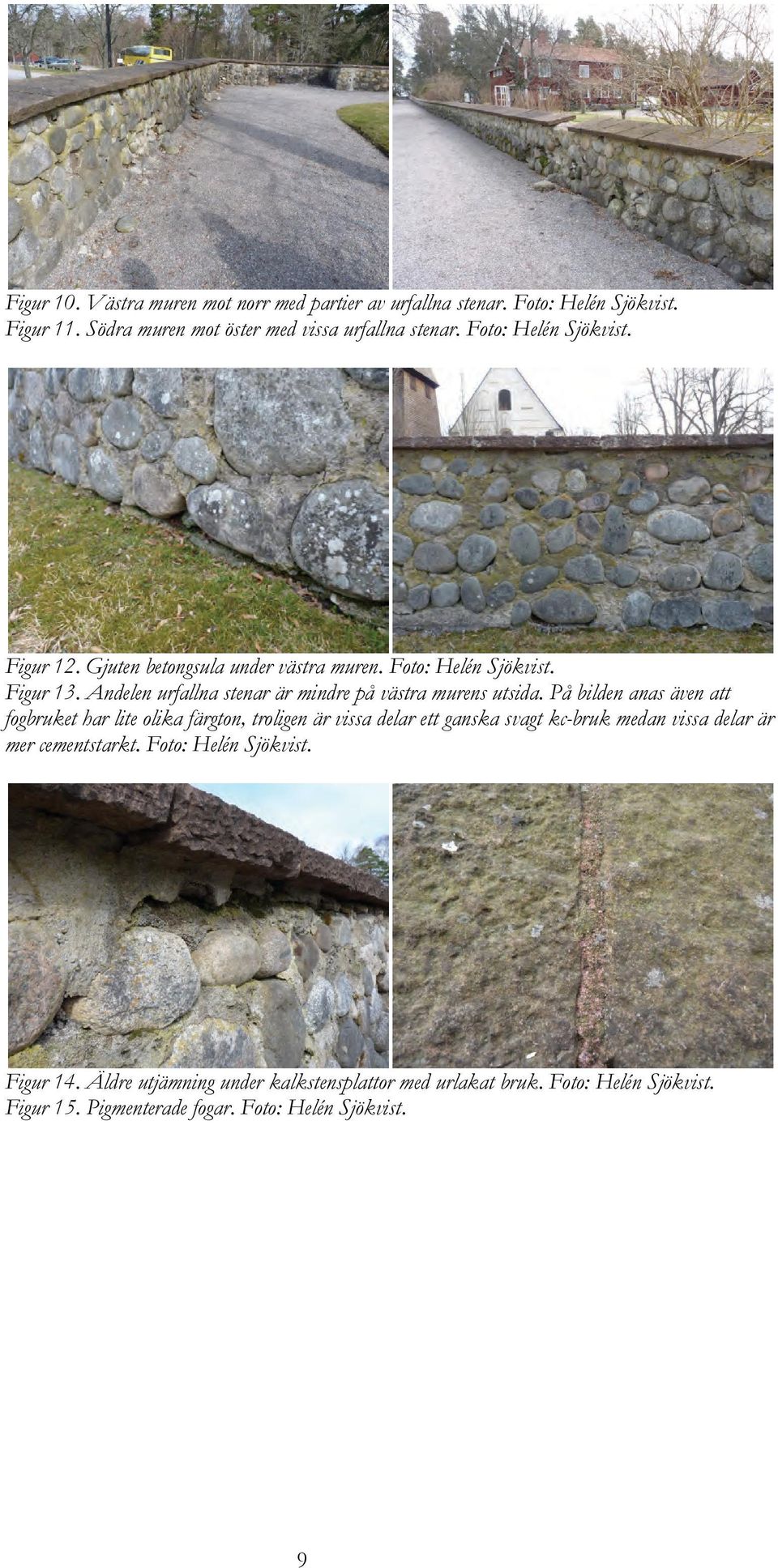 Andelen urfallna stenar är mindre på västra murens utsida.