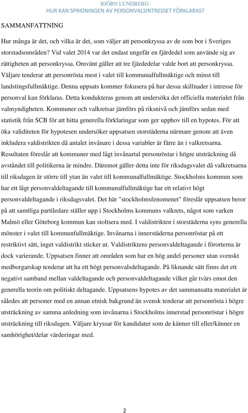 Väljare tenderar att personrösta mest i valet till kommunalfullmäktige och minst till landstingsfullmäktige.