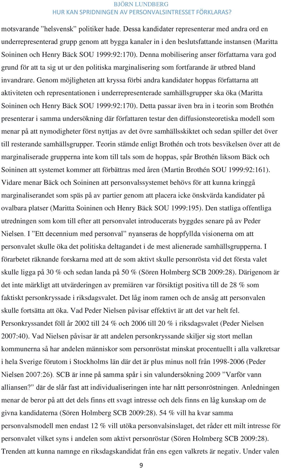 Denna mobilisering anser författarna vara god grund för att ta sig ut ur den politiska marginalisering som fortfarande är utbred bland invandrare.