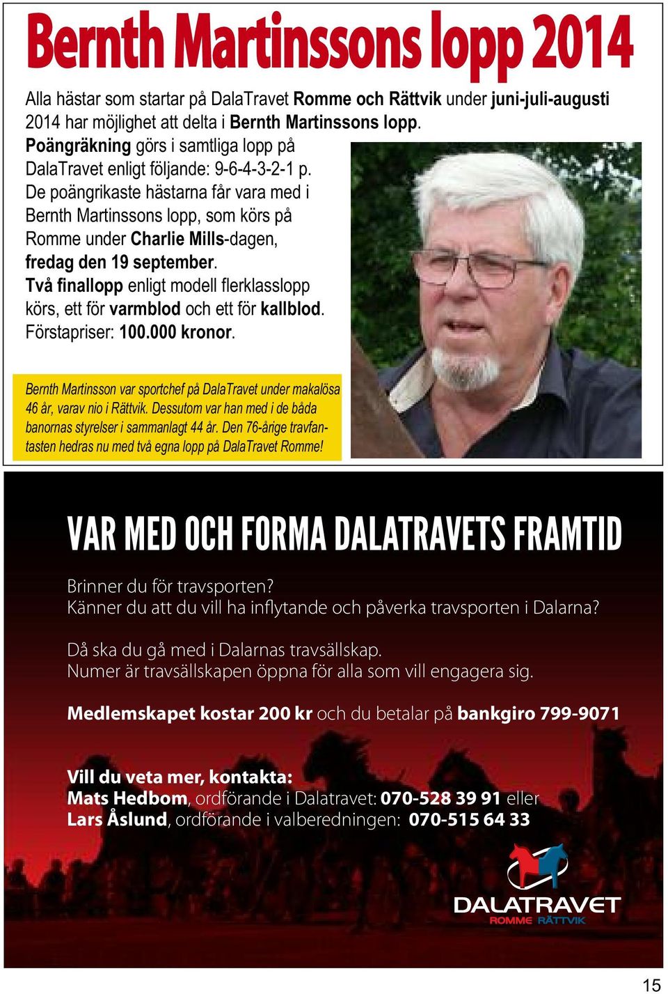 De poängrikaste hästarna får vara med i Bernth Martinssons lopp, som körs på Romme under Charlie Mills-dagen, fredag den 19 september.