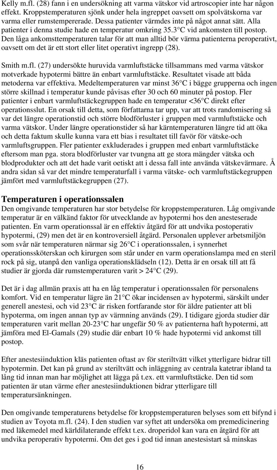 Alla patienter i denna studie hade en temperatur omkring 35.3 C vid ankomsten till postop.