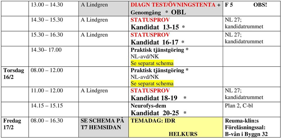 00 Praktisk tjänstgöring * 11.00 12.00 STATUSPROV Kandidat 18-19 * 14.15 15.