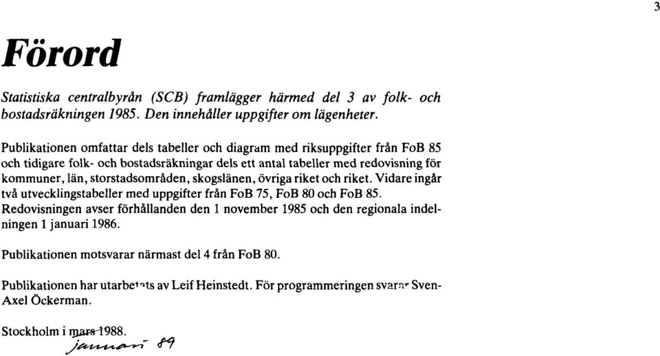 storstadsområden, skogslänen, övriga riket och riket. Vidare ingår två utvecklingstabeller med uppgifter från FoB 75, FoB 80 och FoB 85.