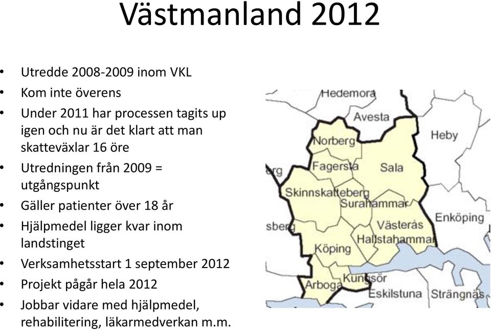 Gäller patienter över 18 år Hjälpmedel ligger kvar inom landstinget Verksamhetsstart 1