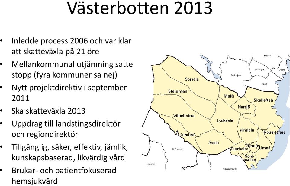 september 2011 Ska skatteväxla 2013 Uppdrag till landstingsdirektör och regiondirektör