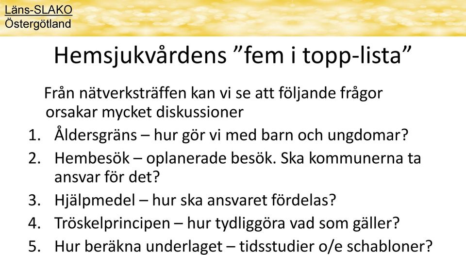 Hembesök oplanerade besök. Ska kommunerna ta ansvar för det? 3.