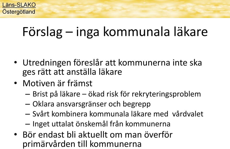 Oklara ansvarsgränser och begrepp Svårt kombinera kommunala läkare med vårdvalet Inget