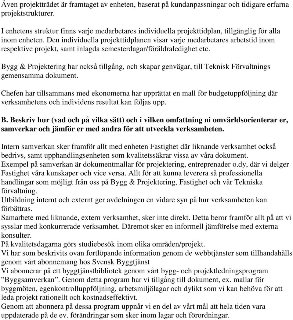 Den individuella projekttidplanen visar varje medarbetares arbetstid inom respektive projekt, samt inlagda semesterdagar/föräldraledighet etc.