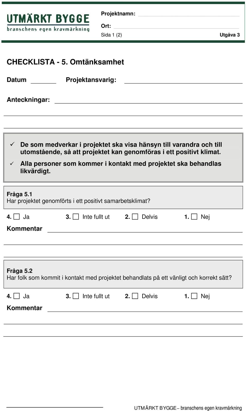 till utomstående, så att projektet kan genomföras i ett positivt klimat.