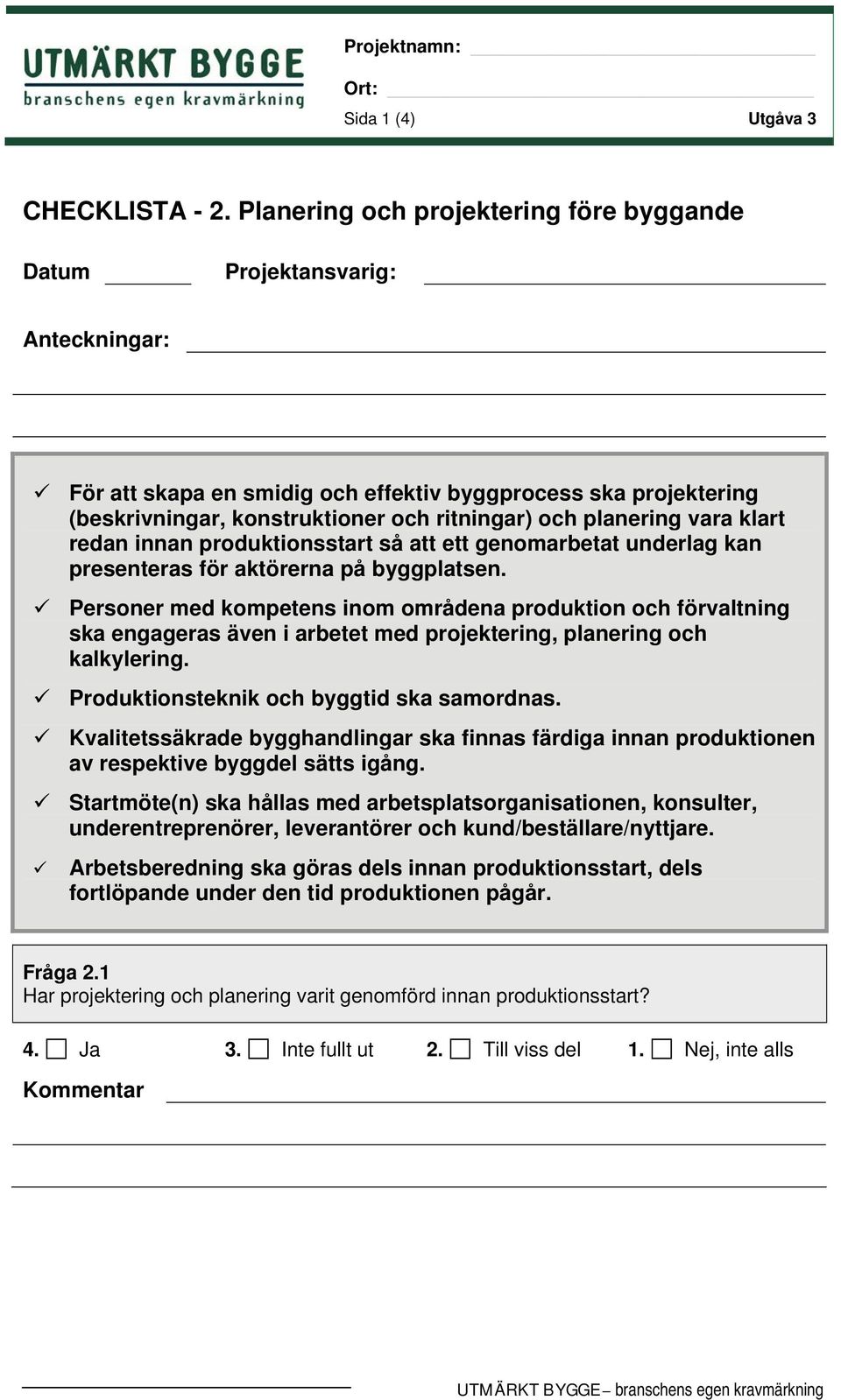 planering vara klart redan innan produktionsstart så att ett genomarbetat underlag kan presenteras för aktörerna på byggplatsen.