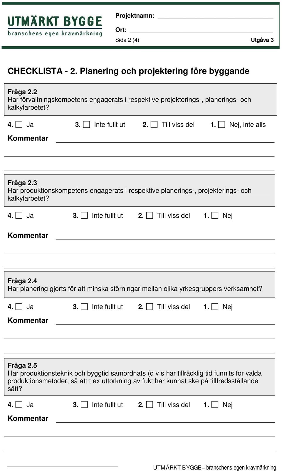 Till viss del 1. Nej Fråga 2.