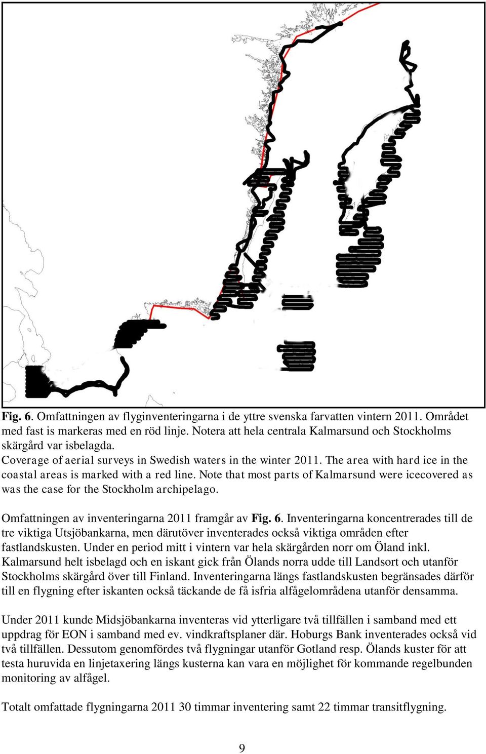 The area with hard ice in the coastal areas is marked with a red line. Note that most parts of Kalmarsund were icecovered as was the case for the Stockholm archipelago.