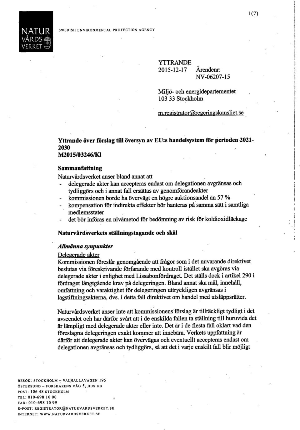 delegationen avgränsas och tydliggörs och i armat fall ersättas av genomförandeakter - kommissionen borde ha övervägt en högre auktionsandel än 57 % - kompensationförindirekta effekter bör hanteras