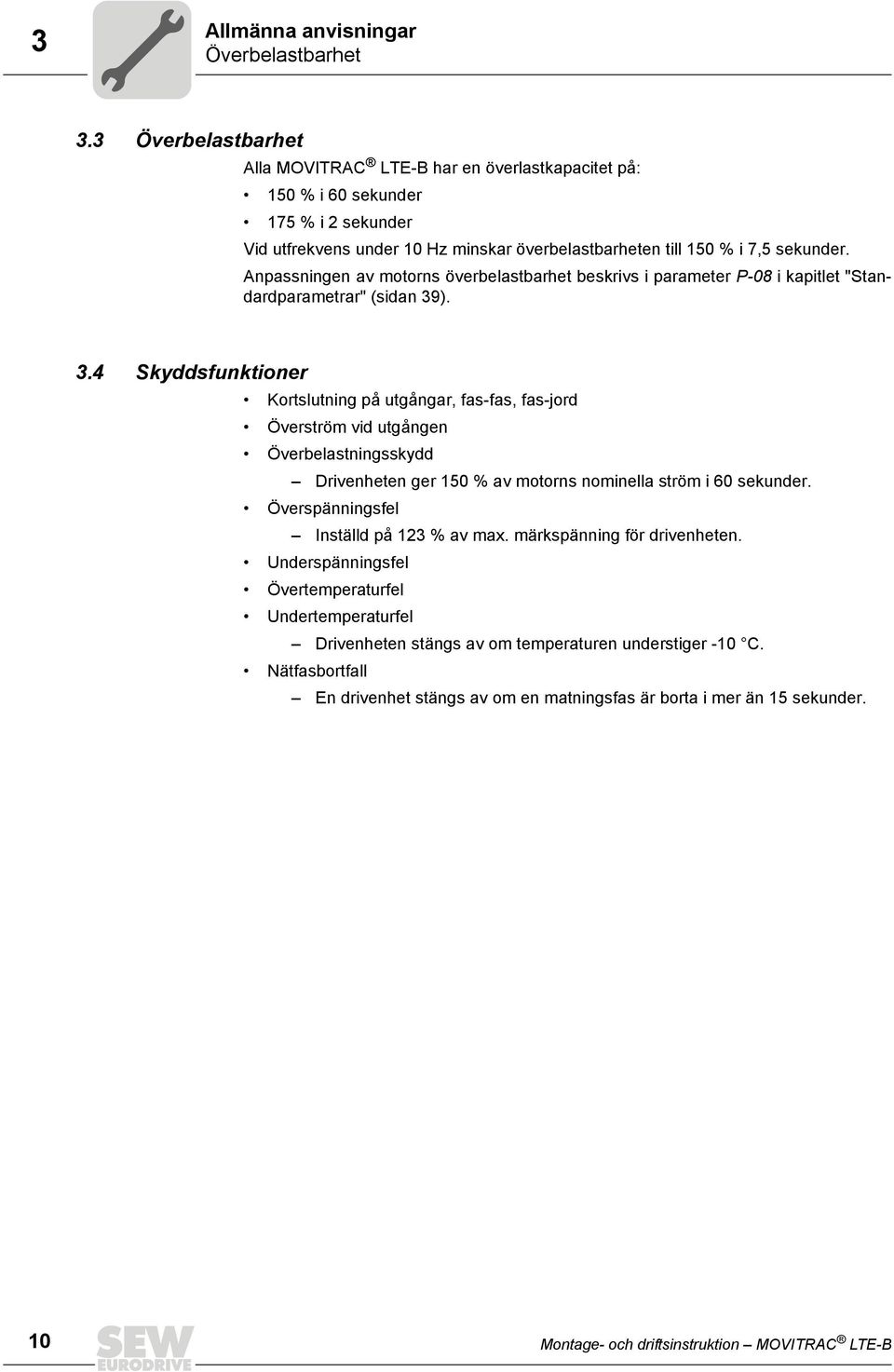 Anpassningen av motorns överbelastbarhet beskrivs i parameter P-08 i kapitlet "Standardparametrar" (sidan 39