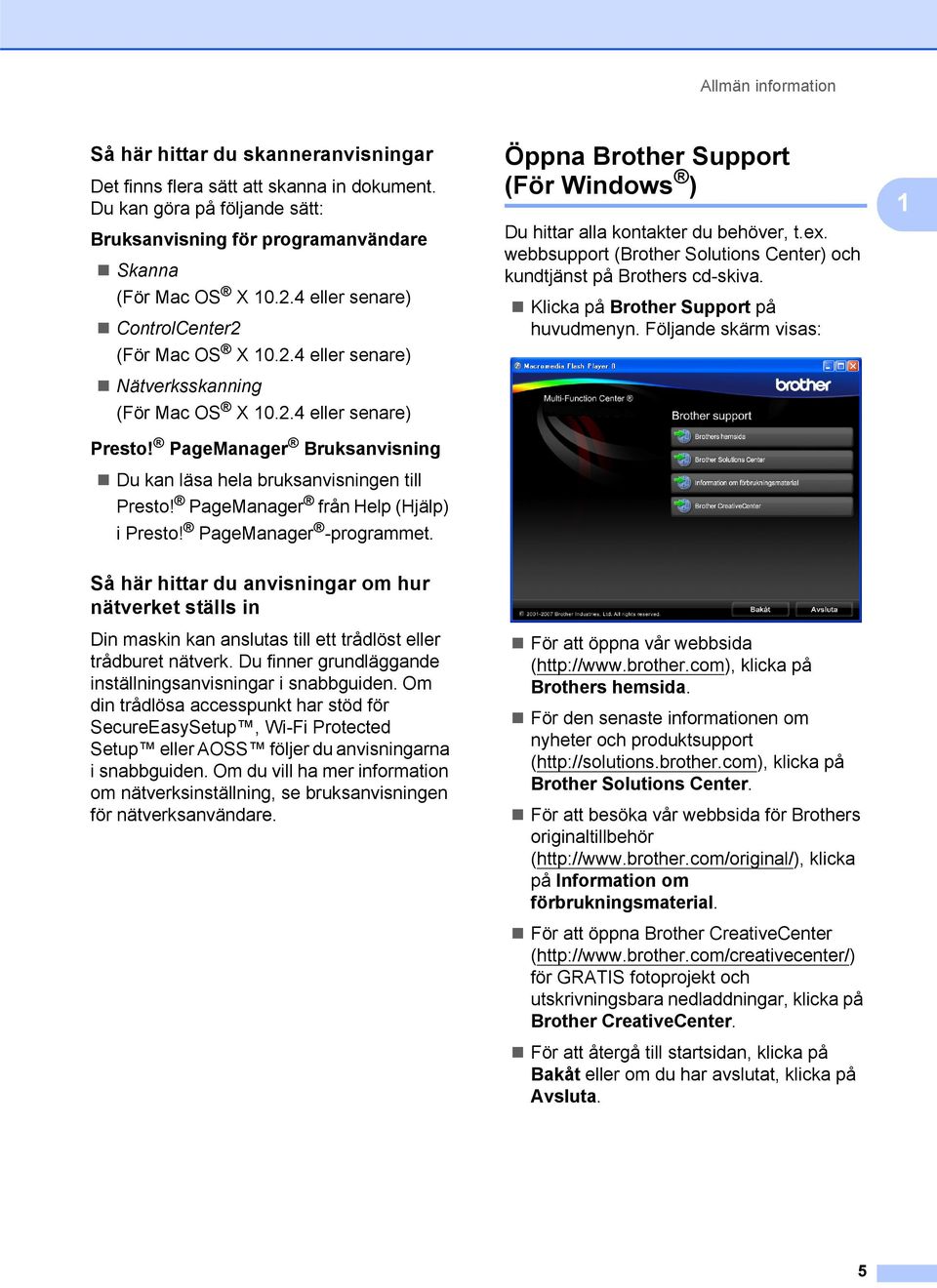 PageManager från Help (Hjälp) i Presto! PageManager -programmet. Öppna Brother Support (För Windows ) 1 Du hittar alla kontakter du behöver, t.ex.