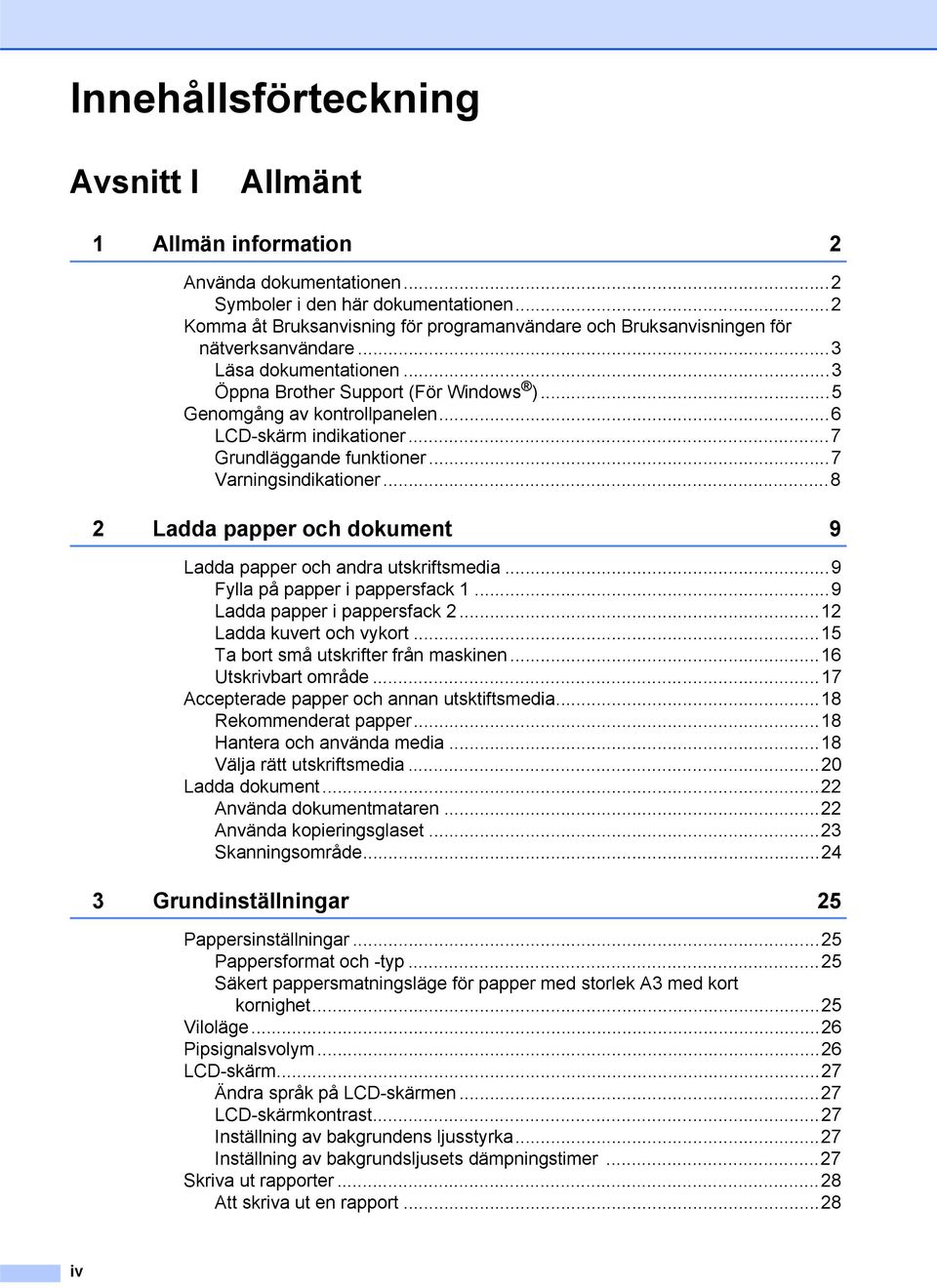 ..6 LCD-skärm indikationer...7 Grundläggande funktioner...7 Varningsindikationer...8 2 Ladda papper och dokument 9 Ladda papper och andra utskriftsmedia...9 Fylla på papper i pappersfack 1.