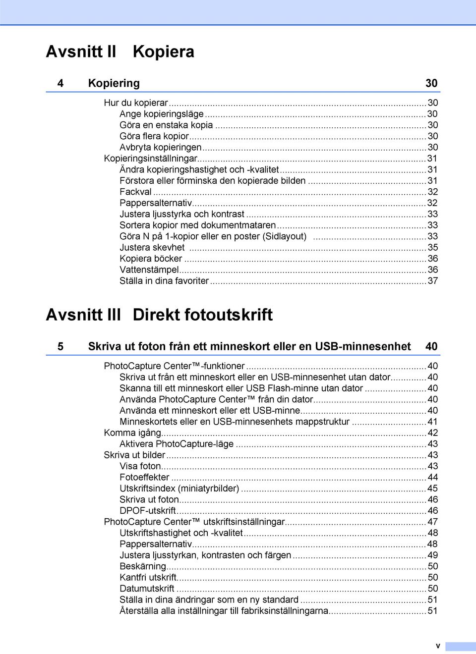 ..33 Sortera kopior med dokumentmataren...33 Göra N på 1-kopior eller en poster (Sidlayout)...33 Justera skevhet...35 Kopiera böcker...36 Vattenstämpel...36 Ställa in dina favoriter.