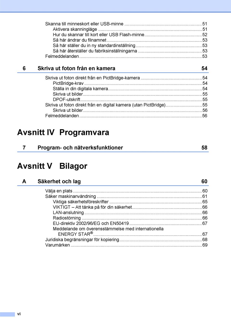 ..54 Ställa in din digitala kamera...54 Skriva ut bilder...55 DPOF-utskrift...55 Skriva ut foton direkt från en digital kamera (utan PictBridge)...55 Skriva ut bilder...56 Felmeddelanden.