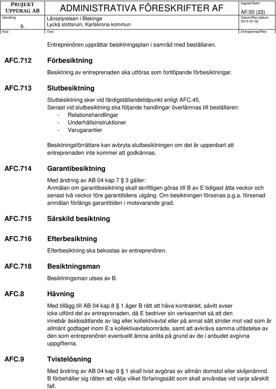 om det är uppenbart att entreprenaden inte kommer att godkännas. AFC.